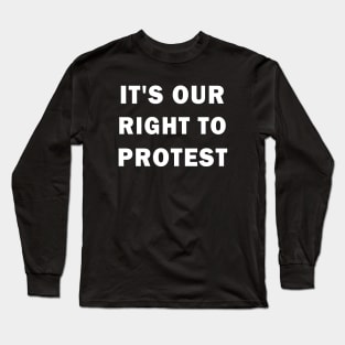 It's our right to protest Long Sleeve T-Shirt